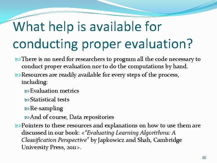 What help is available for conducting proper evaluation? There is no need for researchers What help is available for conducting proper evaluation? There is no need for researchers