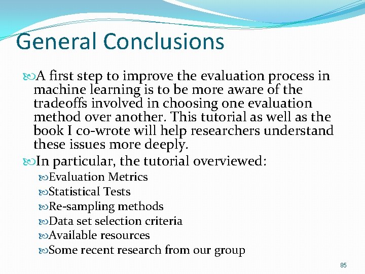 General Conclusions A first step to improve the evaluation process in machine learning is General Conclusions A first step to improve the evaluation process in machine learning is