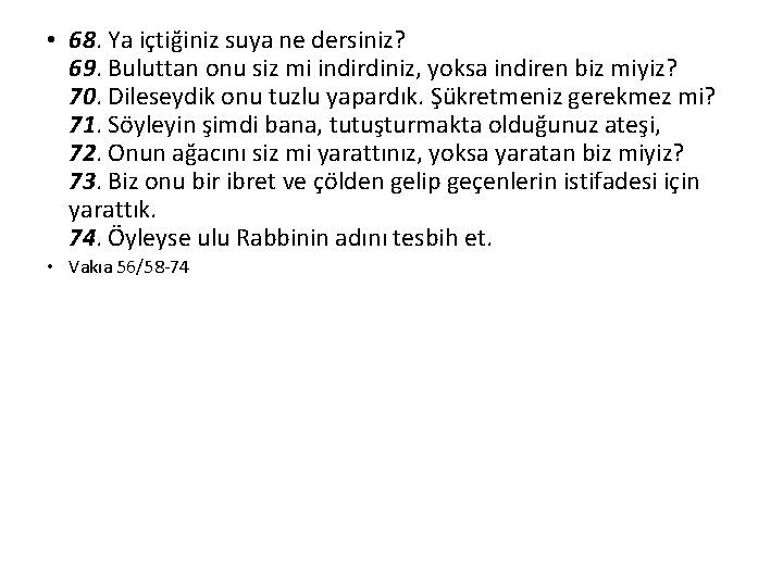  • 68. Ya içtiğiniz suya ne dersiniz? 69. Buluttan onu siz mi indirdiniz,