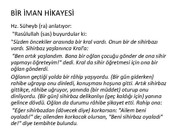 BİR İMAN HİKAYESİ Hz. Süheyb (ra) anlatıyor: "Rasûlullah (sas) buyurdular ki: "Sizden öncekiler arasında