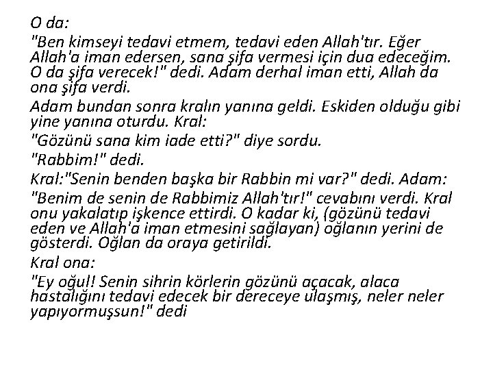 O da: "Ben kimseyi tedavi etmem, tedavi eden Allah'tır. Eğer Allah'a iman edersen, sana