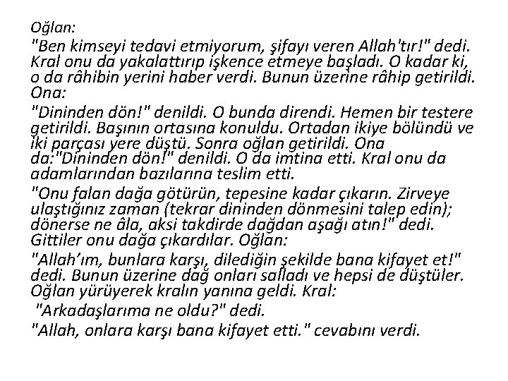 Oğlan: "Ben kimseyi tedavi etmiyorum, şifayı veren Allah'tır!" dedi. Kral onu da yakalattırıp işkence