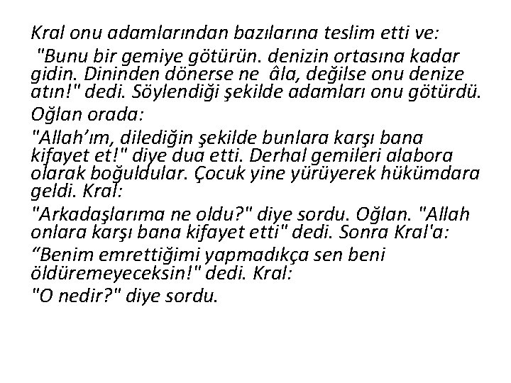 Kral onu adamlarından bazılarına teslim etti ve: "Bunu bir gemiye götürün. denizin ortasına kadar