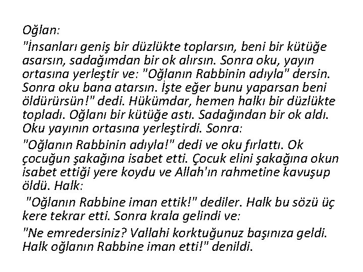 Oğlan: "İnsanları geniş bir düzlükte toplarsın, beni bir kütüğe asarsın, sadağımdan bir ok alırsın.