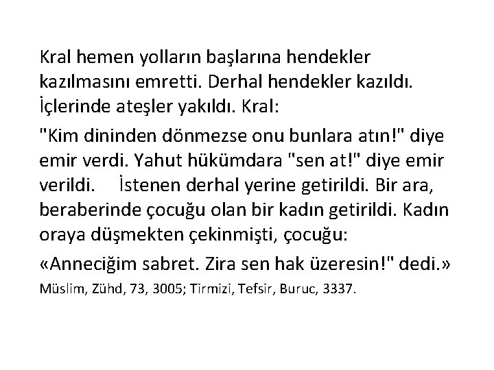 Kral hemen yolların başlarına hendekler kazılmasını emretti. Derhal hendekler kazıldı. İçlerinde ateşler yakıldı. Kral: