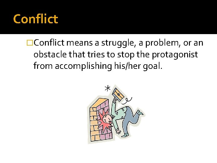 Conflict �Conflict means a struggle, a problem, or an obstacle that tries to stop