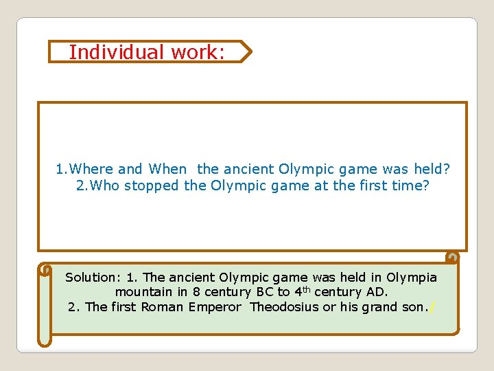 Individual work: 1. Where and When the ancient Olympic game was held? 2. Who Individual work: 1. Where and When the ancient Olympic game was held? 2. Who
