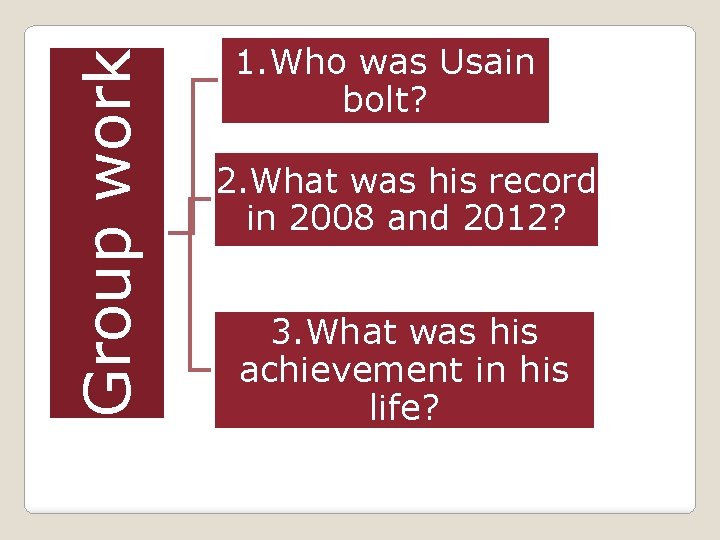 Group work 1. Who was Usain bolt? 2. What was his record in 2008 Group work 1. Who was Usain bolt? 2. What was his record in 2008