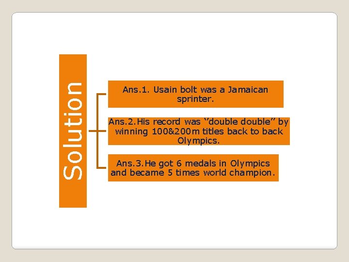 Solution Ans. 1. Usain bolt was a Jamaican sprinter. Ans. 2. His record was