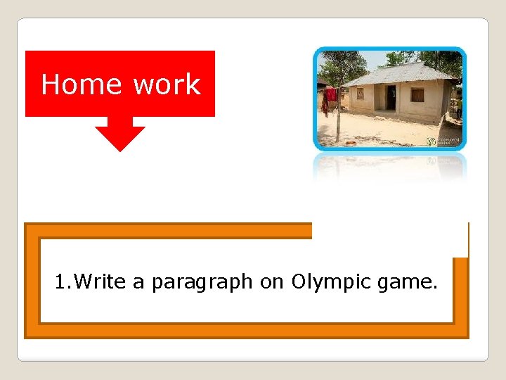 Home work 1. Write a paragraph on Olympic game. 