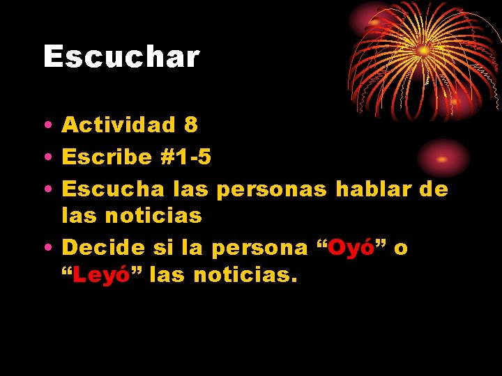 Escuchar • Actividad 8 • Escribe #1 -5 • Escucha las personas hablar de