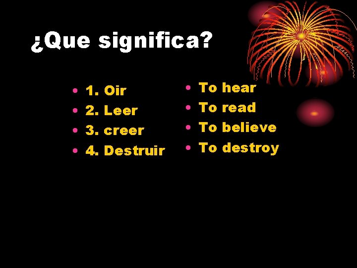 ¿Que significa? • • 1. 2. 3. 4. Oir Leer creer Destruir • •