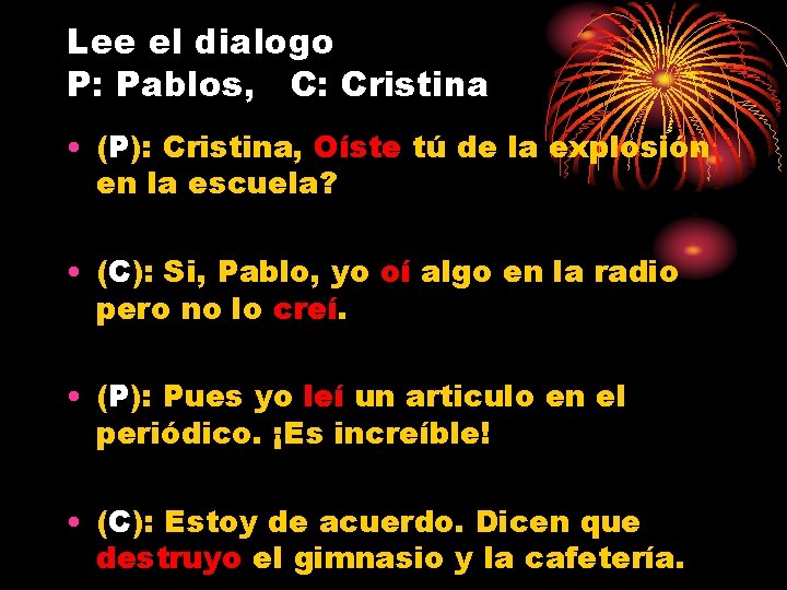 Lee el dialogo P: Pablos, C: Cristina • (P): Cristina, Oíste tú de la