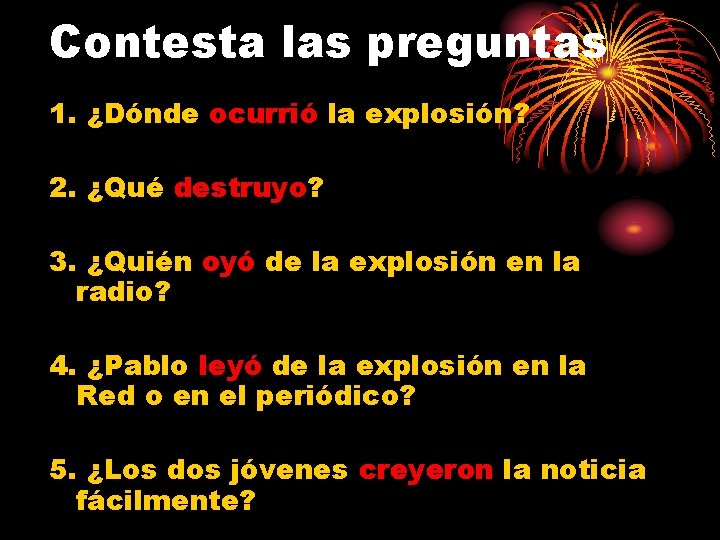 Contesta las preguntas 1. ¿Dónde ocurrió la explosión? 2. ¿Qué destruyo? 3. ¿Quién oyó