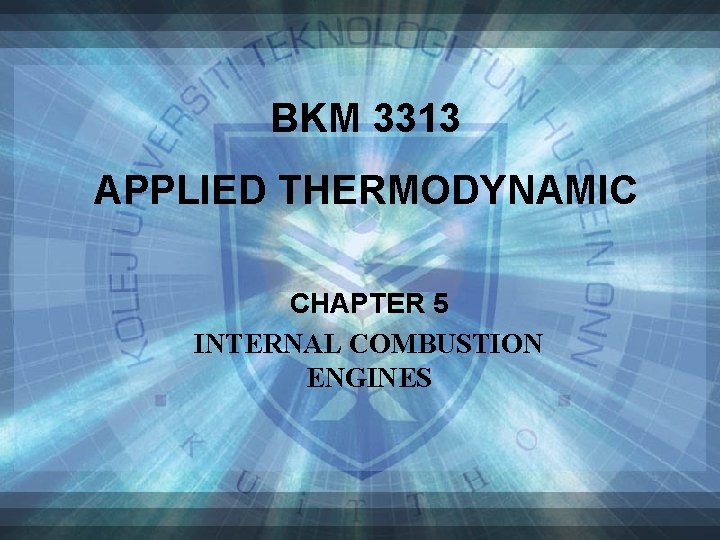 BKM 3313 APPLIED THERMODYNAMIC CHAPTER 5 INTERNAL COMBUSTION ENGINES 1 