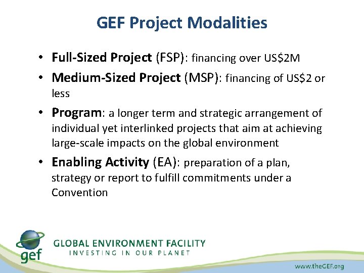 GEF Project Modalities • Full-Sized Project (FSP): financing over US$2 M • Medium-Sized Project