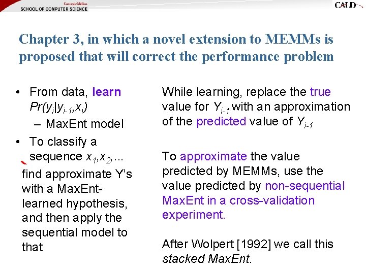 Chapter 3, in which a novel extension to MEMMs is proposed that will correct