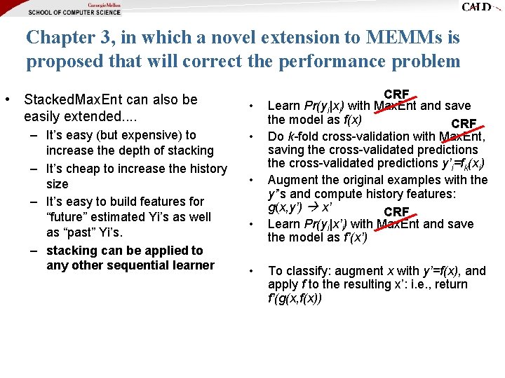 Chapter 3, in which a novel extension to MEMMs is proposed that will correct