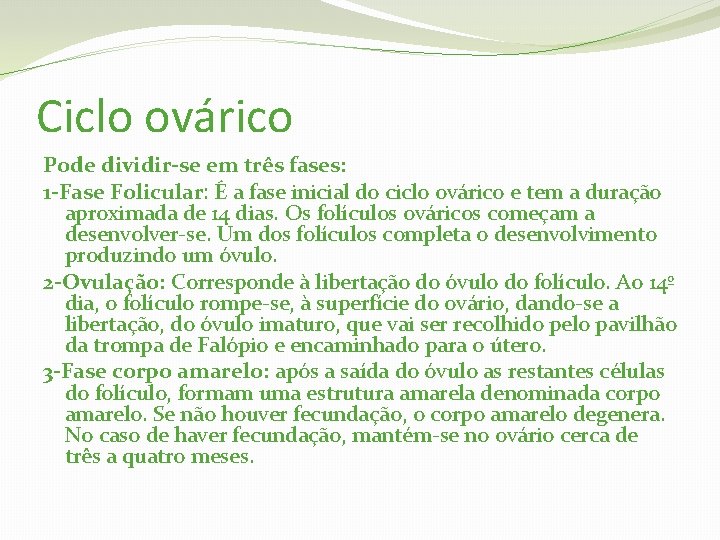 Ciclo ovárico Pode dividir-se em três fases: 1 -Fase Folicular: É a fase inicial