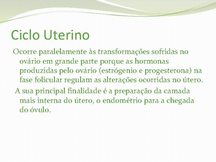 Ciclo Uterino Ocorre paralelamente às transformações sofridas no ovário em grande parte porque as