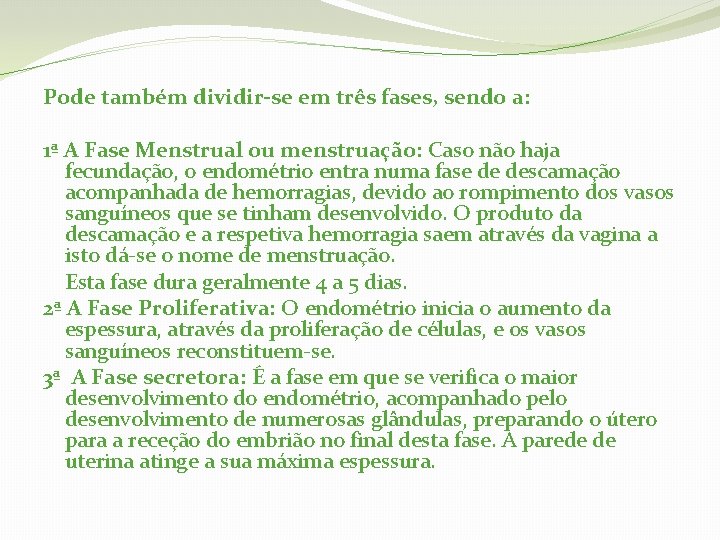 Pode também dividir-se em três fases, sendo a: 1ª A Fase Menstrual ou menstruação: