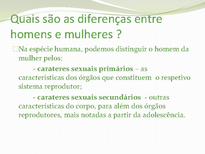 Quais são as diferenças entre homens e mulheres ? �Na espécie humana, podemos distinguir