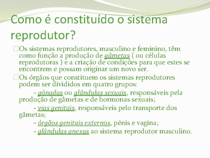 Como é constituído o sistema reprodutor? �Os sistemas reprodutores, masculino e feminino, têm como