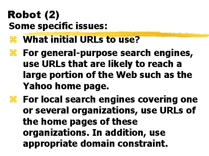 Robot (2) Some specific issues: z What initial URLs to use? z For general-purpose