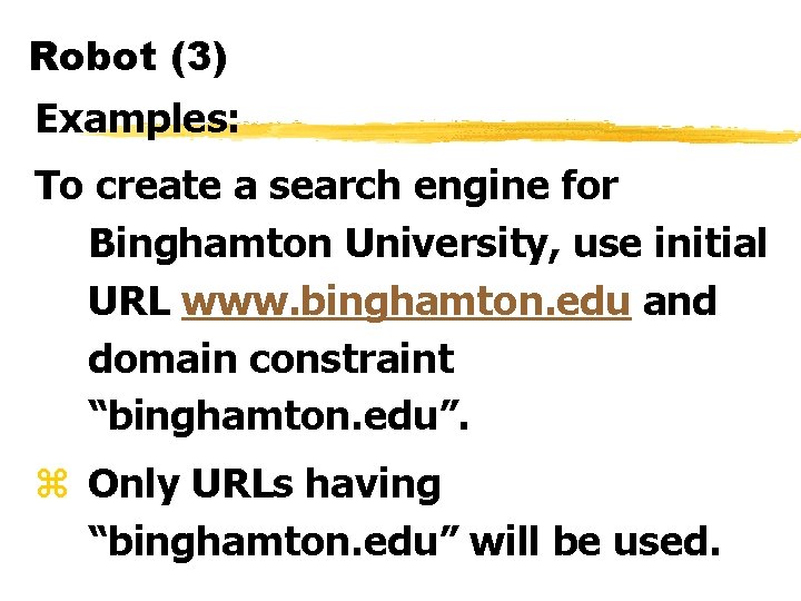 Robot (3) Examples: To create a search engine for Binghamton University, use initial URL