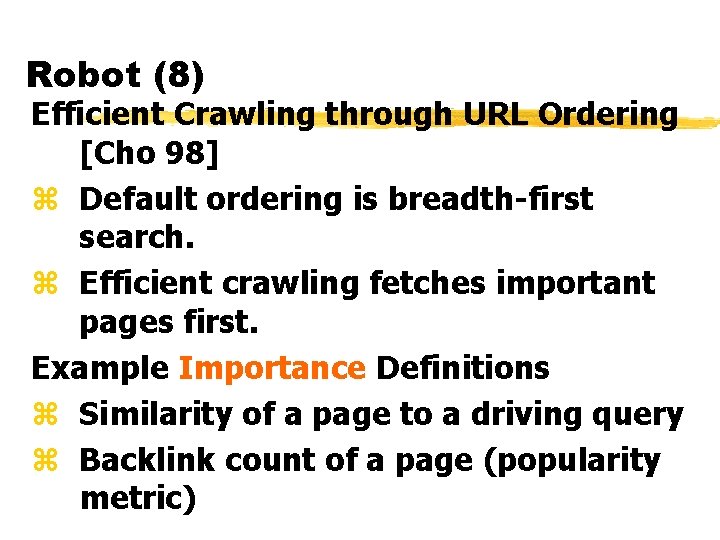 Robot (8) Efficient Crawling through URL Ordering [Cho 98] z Default ordering is breadth-first