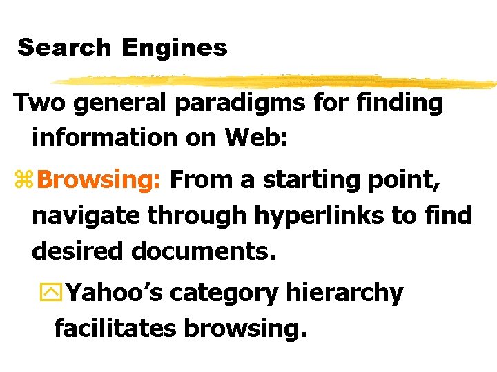 Search Engines Two general paradigms for finding information on Web: z. Browsing: From a
