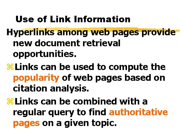 Use of Link Information Hyperlinks among web pages provide new document retrieval opportunities. z.