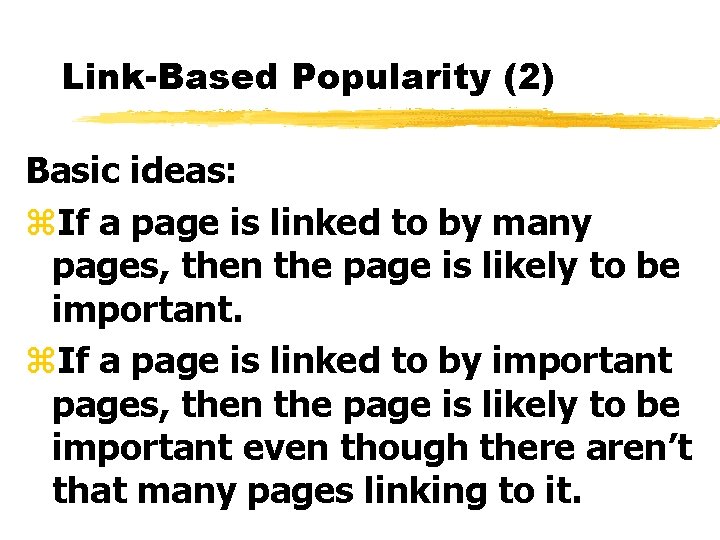 Link-Based Popularity (2) Basic ideas: z. If a page is linked to by many