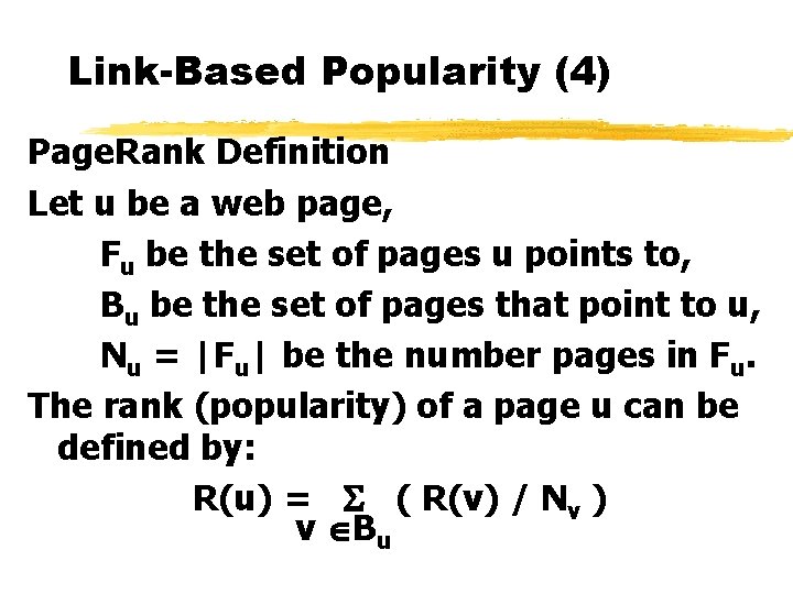 Link-Based Popularity (4) Page. Rank Definition Let u be a web page, Fu be