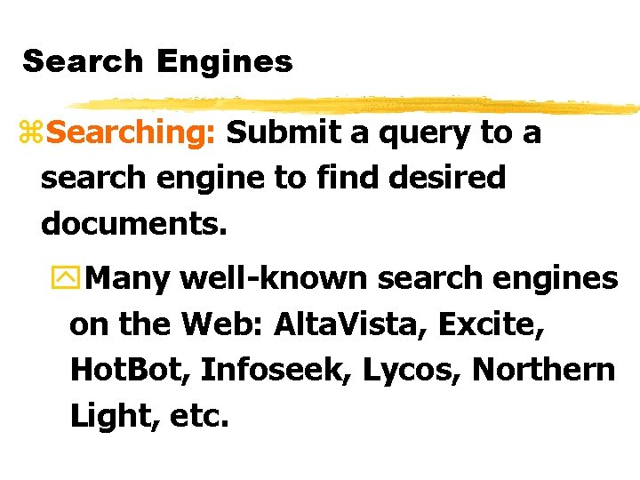 Search Engines z. Searching: Submit a query to a search engine to find desired