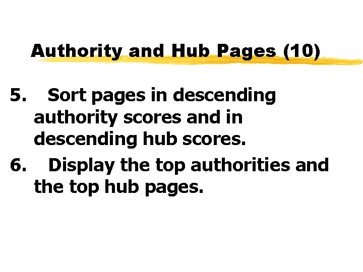 Authority and Hub Pages (10) 5. Sort pages in descending authority scores and in