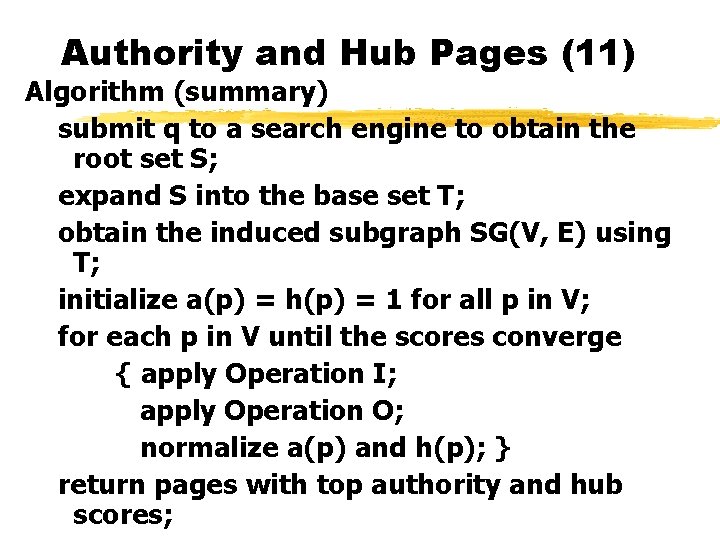 Authority and Hub Pages (11) Algorithm (summary) submit q to a search engine to