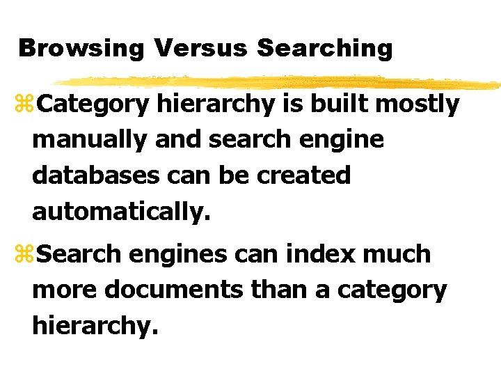 Browsing Versus Searching z. Category hierarchy is built mostly manually and search engine databases