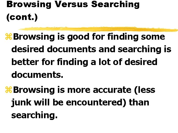 Browsing Versus Searching (cont. ) z. Browsing is good for finding some desired documents
