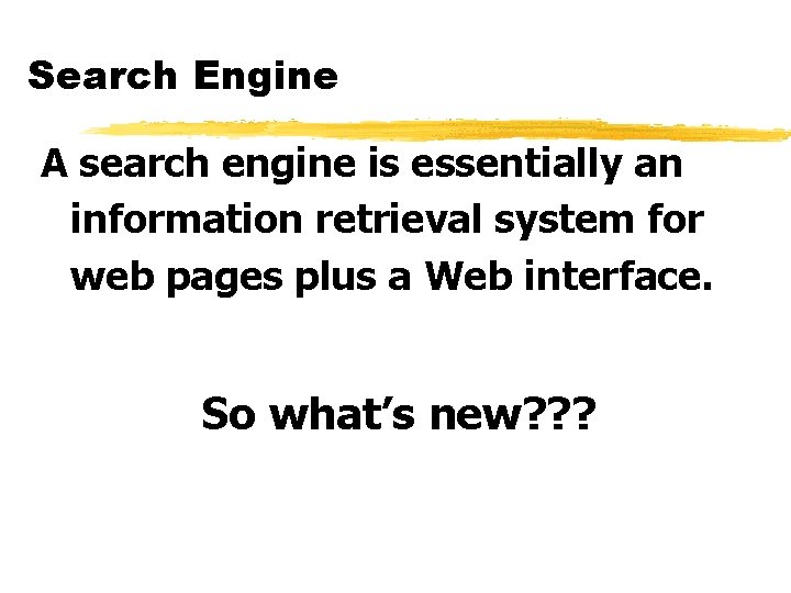 Search Engine A search engine is essentially an information retrieval system for web pages