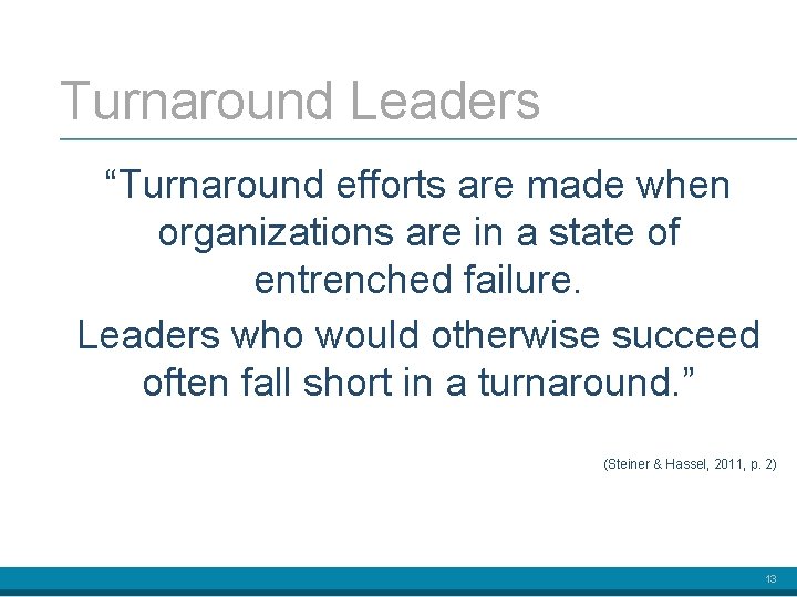 Turnaround Leaders “Turnaround efforts are made when organizations are in a state of entrenched