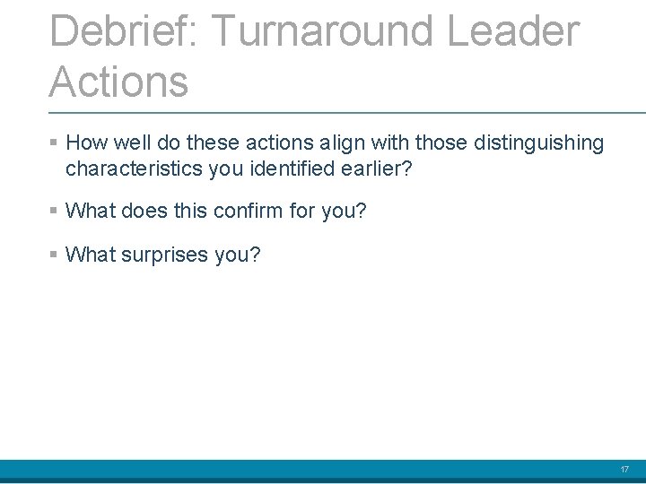 Debrief: Turnaround Leader Actions § How well do these actions align with those distinguishing
