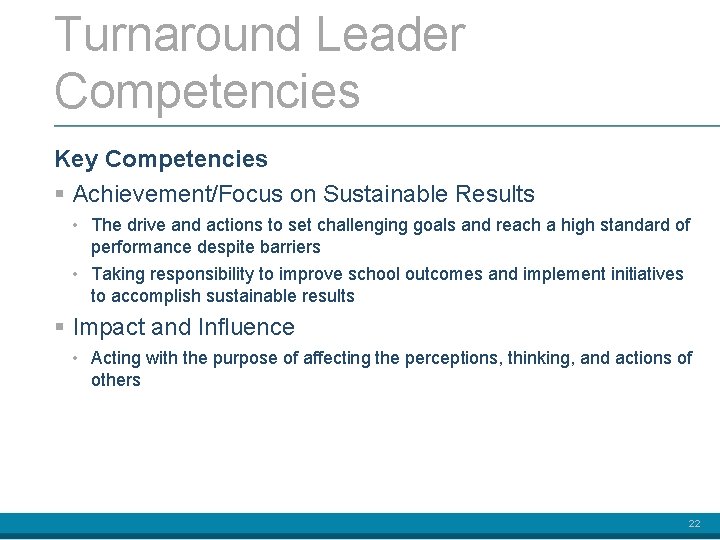 Turnaround Leader Competencies Key Competencies § Achievement/Focus on Sustainable Results • The drive and