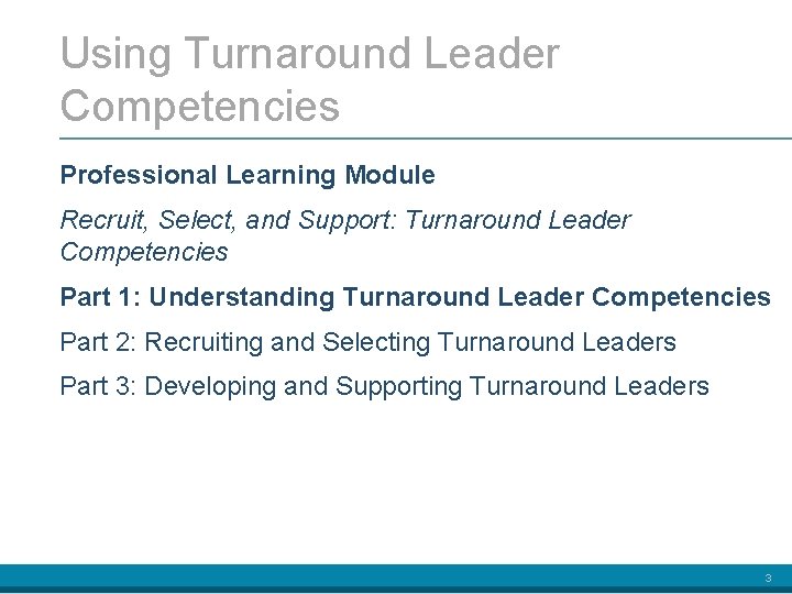 Using Turnaround Leader Competencies Professional Learning Module Recruit, Select, and Support: Turnaround Leader Competencies