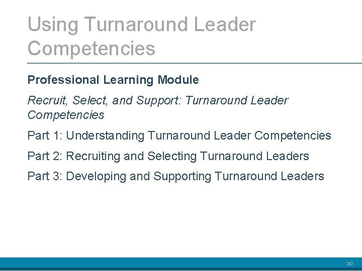 Using Turnaround Leader Competencies Professional Learning Module Recruit, Select, and Support: Turnaround Leader Competencies