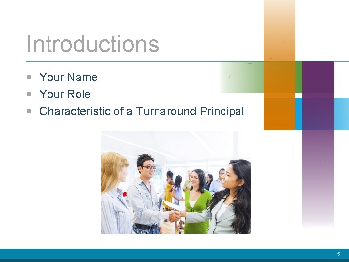 Introductions § Your Name § Your Role § Characteristic of a Turnaround Principal 5