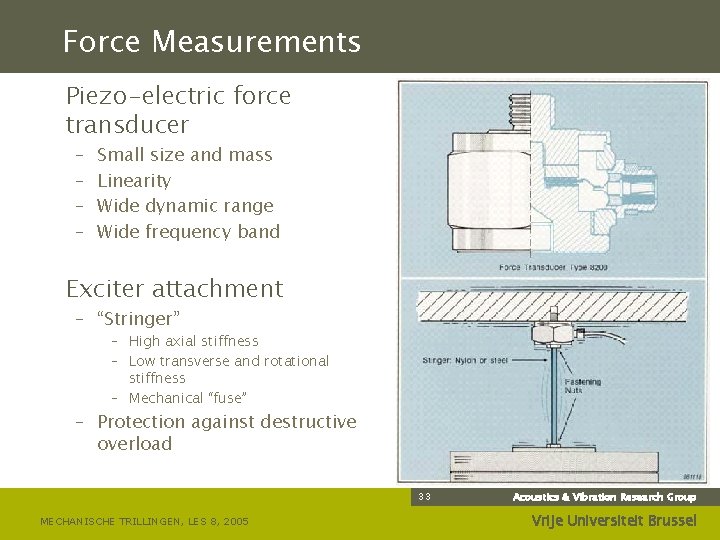 Force Measurements Piezo-electric force transducer – – Small size and mass Linearity Wide dynamic