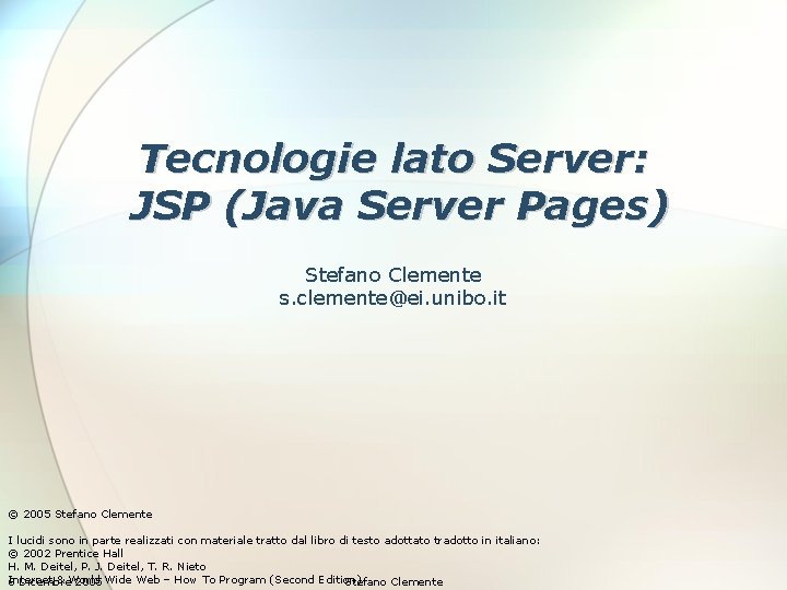 Tecnologie lato Server: JSP (Java Server Pages) Stefano Clemente s. clemente@ei. unibo. it ©