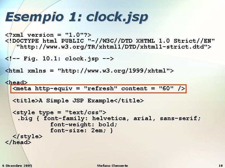 Esempio 1: clock. jsp <? xml version = "1. 0"? > <!DOCTYPE html PUBLIC