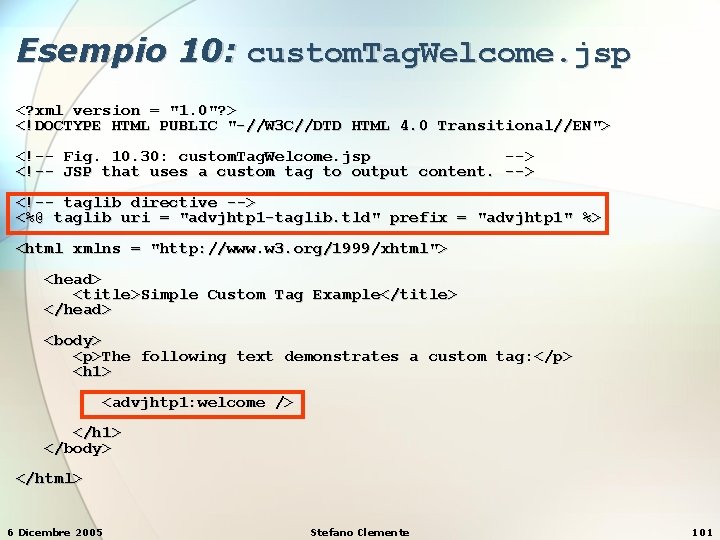 Esempio 10: custom. Tag. Welcome. jsp <? xml version = "1. 0"? > <!DOCTYPE